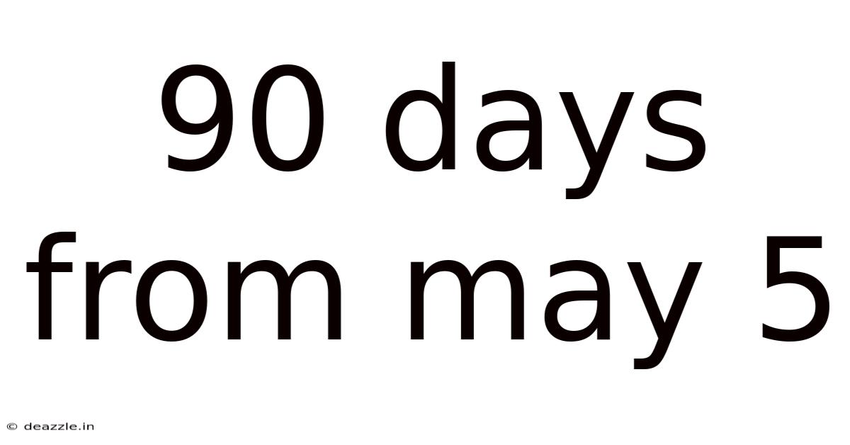 90 Days From May 5