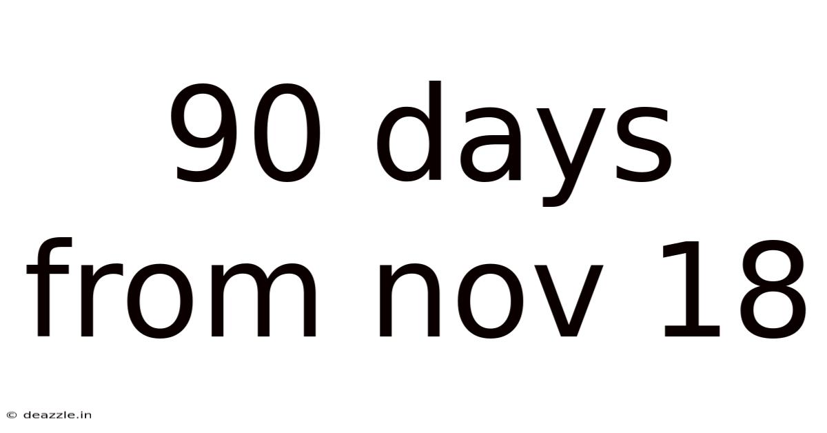 90 Days From Nov 18