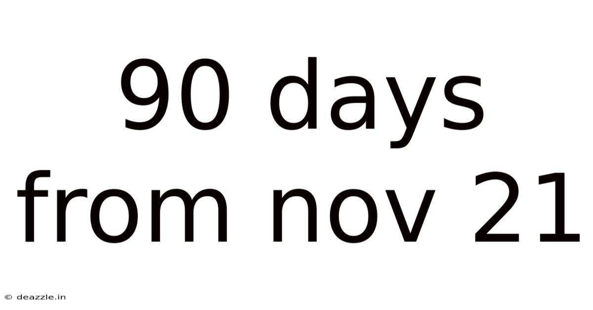 90 Days From Nov 21