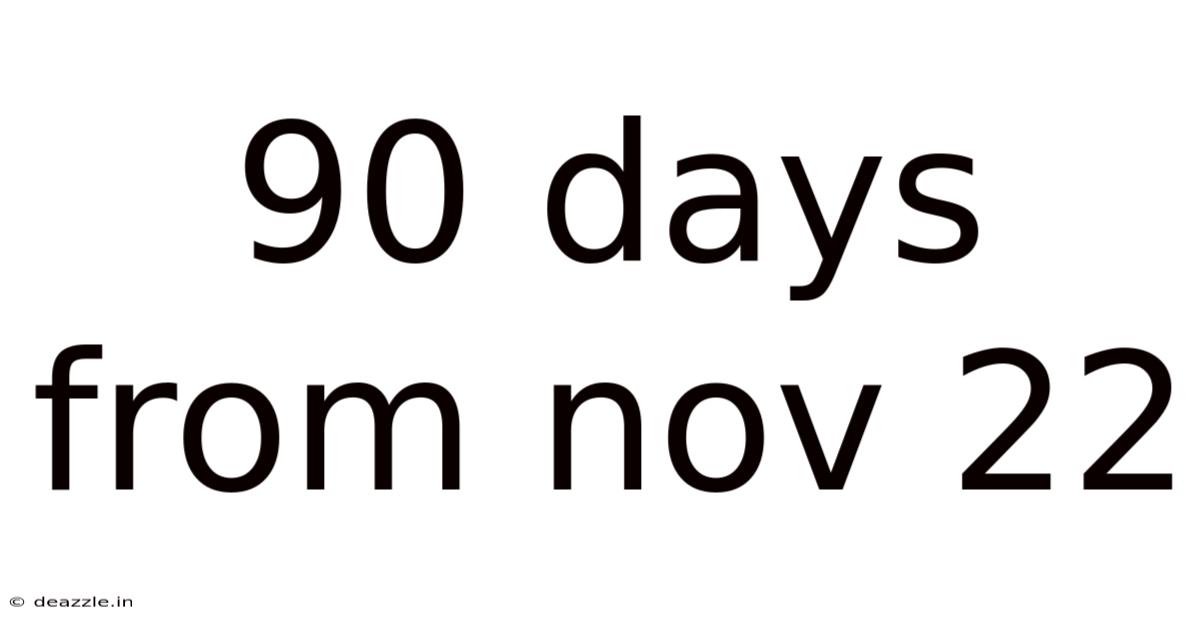 90 Days From Nov 22
