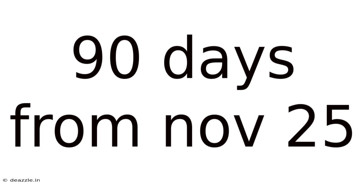90 Days From Nov 25