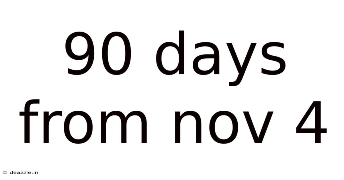 90 Days From Nov 4