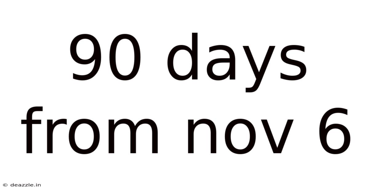 90 Days From Nov 6