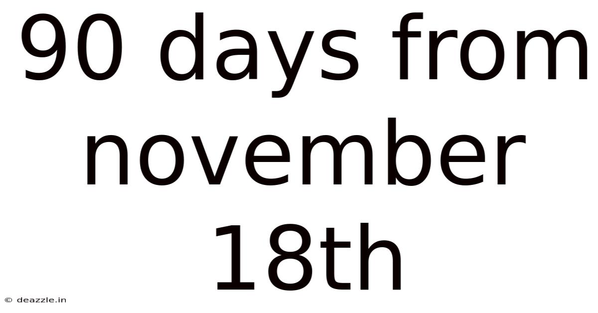 90 Days From November 18th