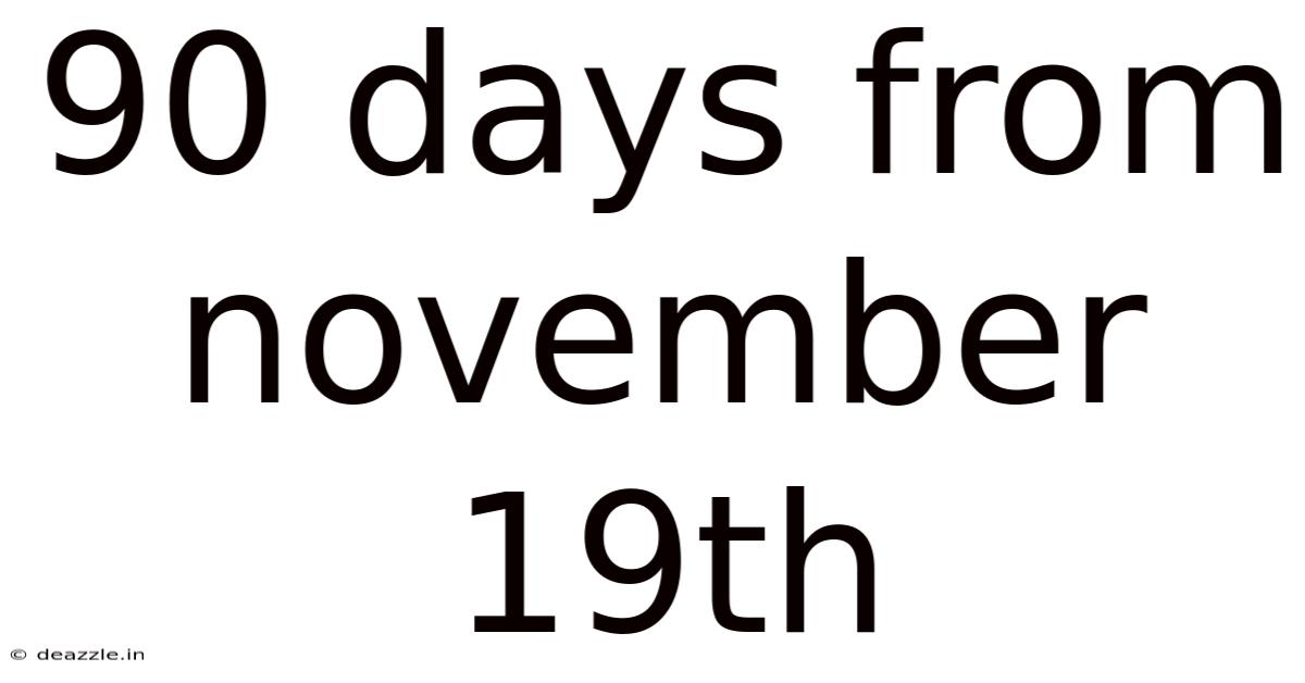 90 Days From November 19th