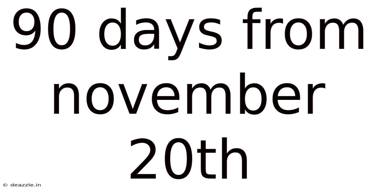90 Days From November 20th