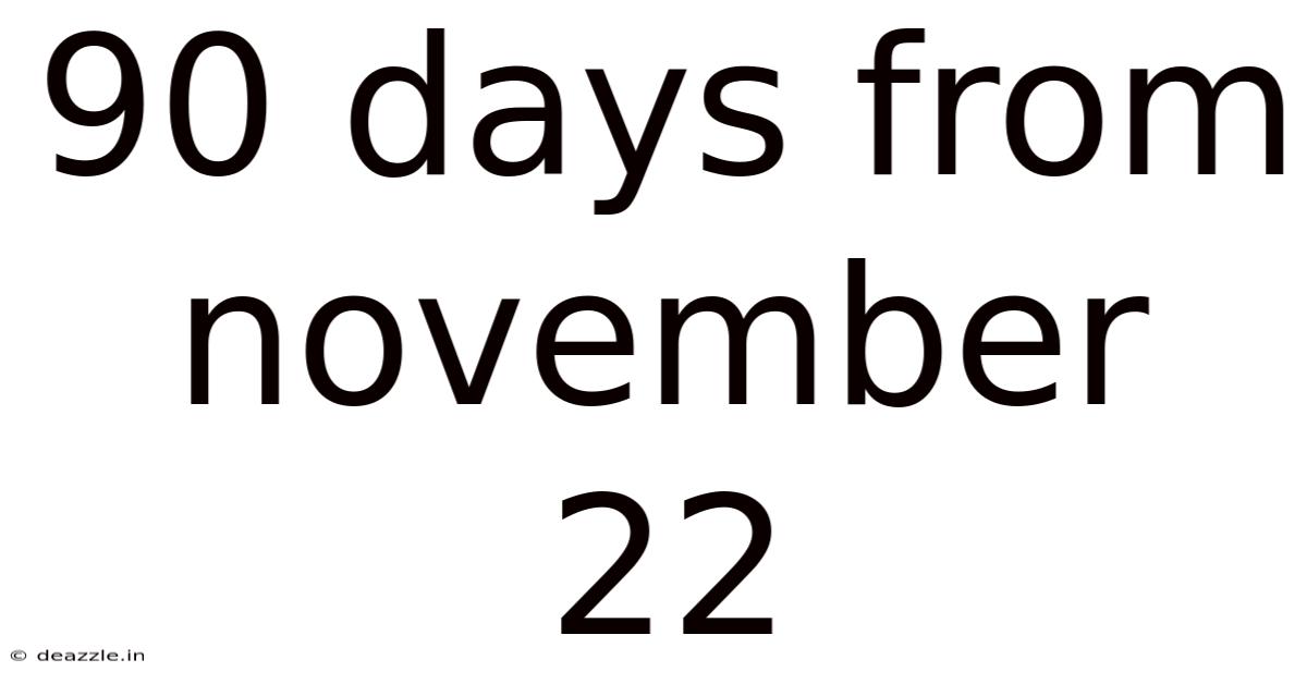 90 Days From November 22