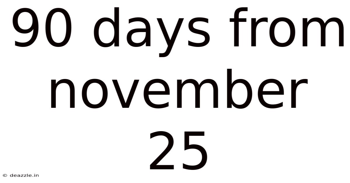 90 Days From November 25