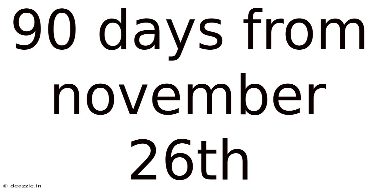 90 Days From November 26th