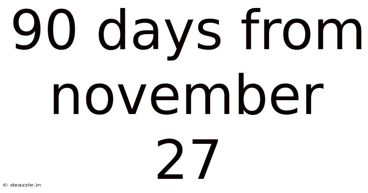 90 Days From November 27