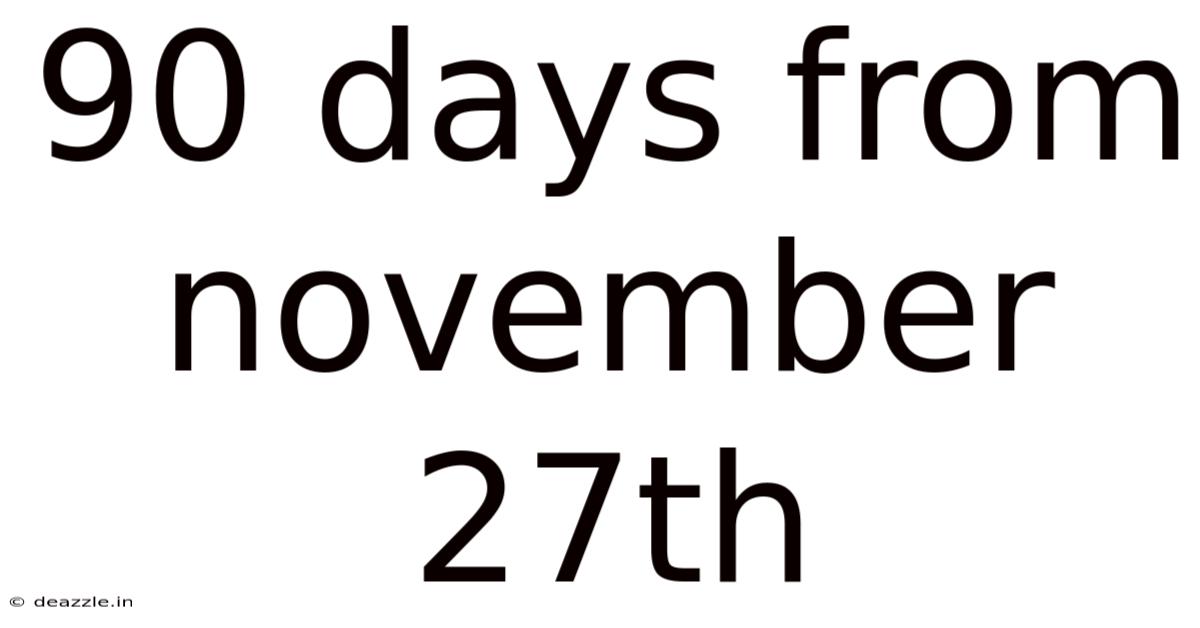 90 Days From November 27th