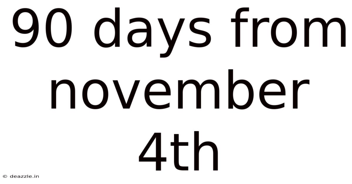 90 Days From November 4th