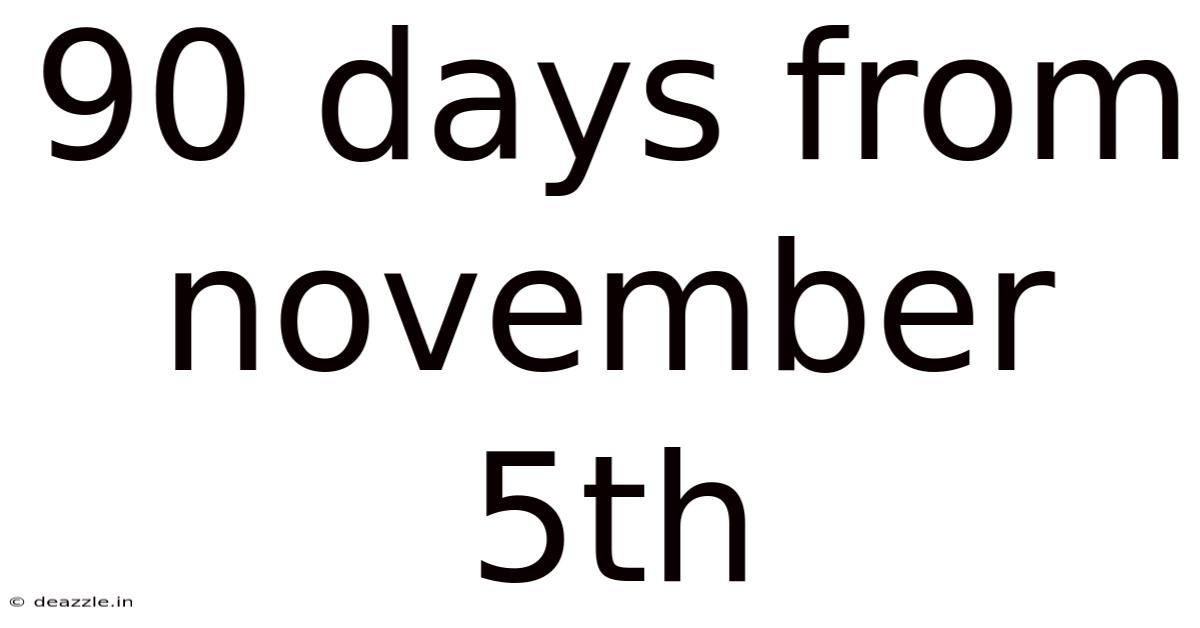 90 Days From November 5th