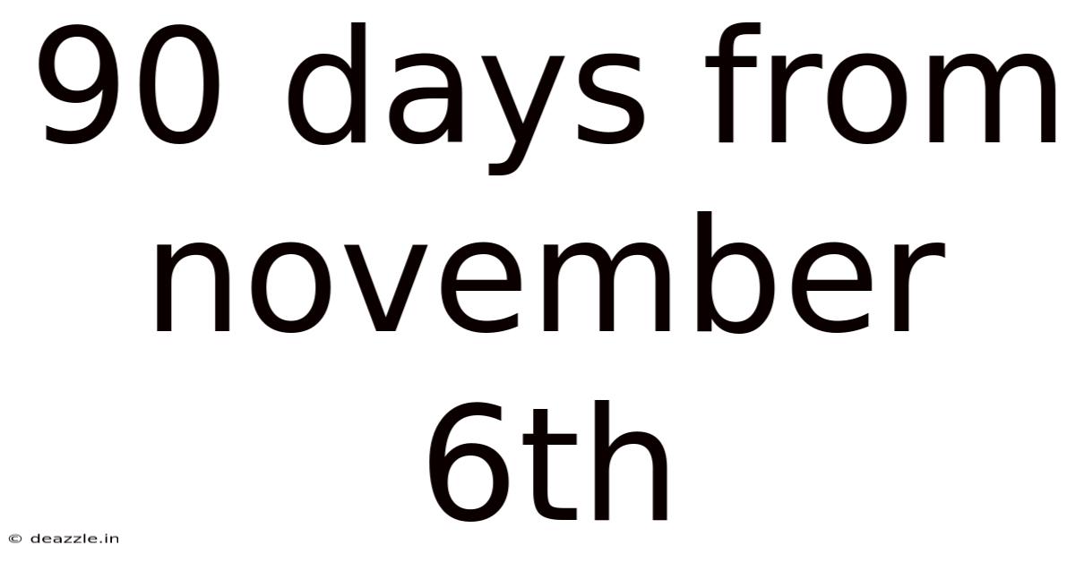 90 Days From November 6th