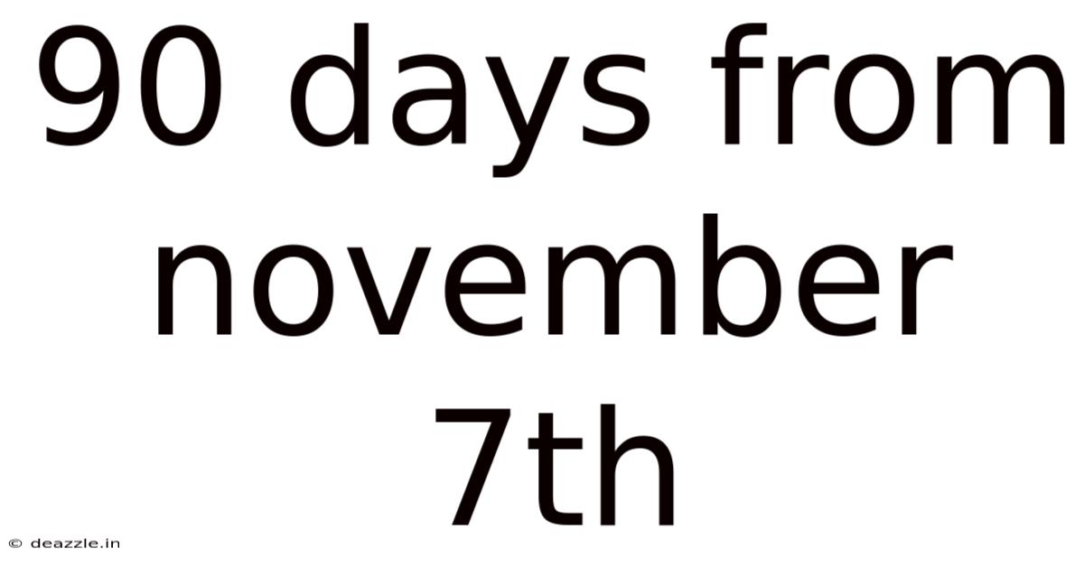 90 Days From November 7th