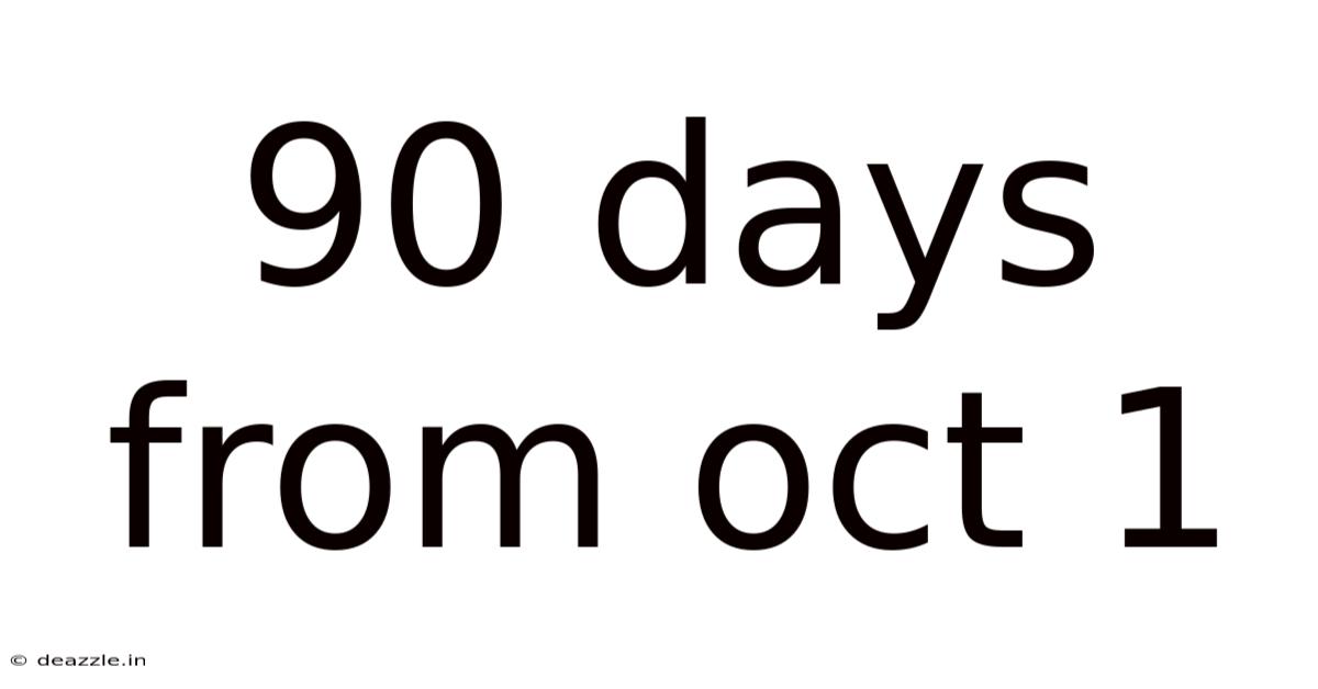90 Days From Oct 1
