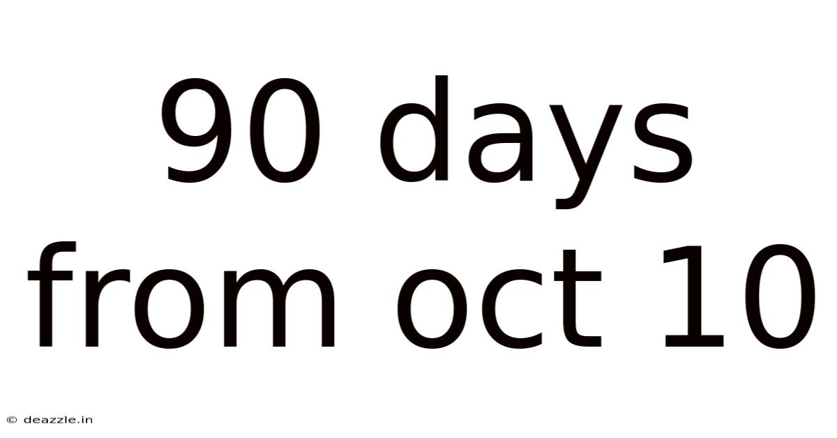 90 Days From Oct 10