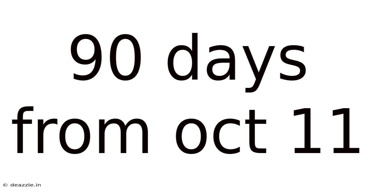 90 Days From Oct 11