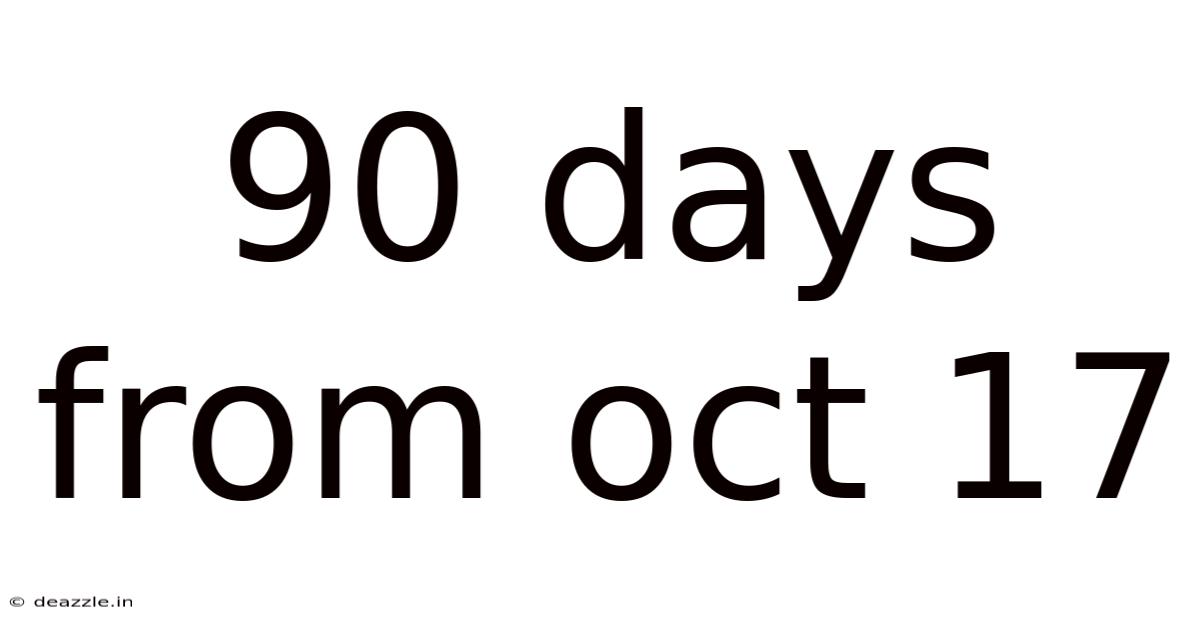 90 Days From Oct 17
