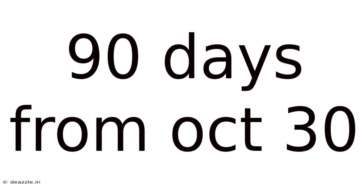 90 Days From Oct 30