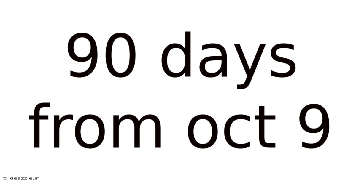 90 Days From Oct 9