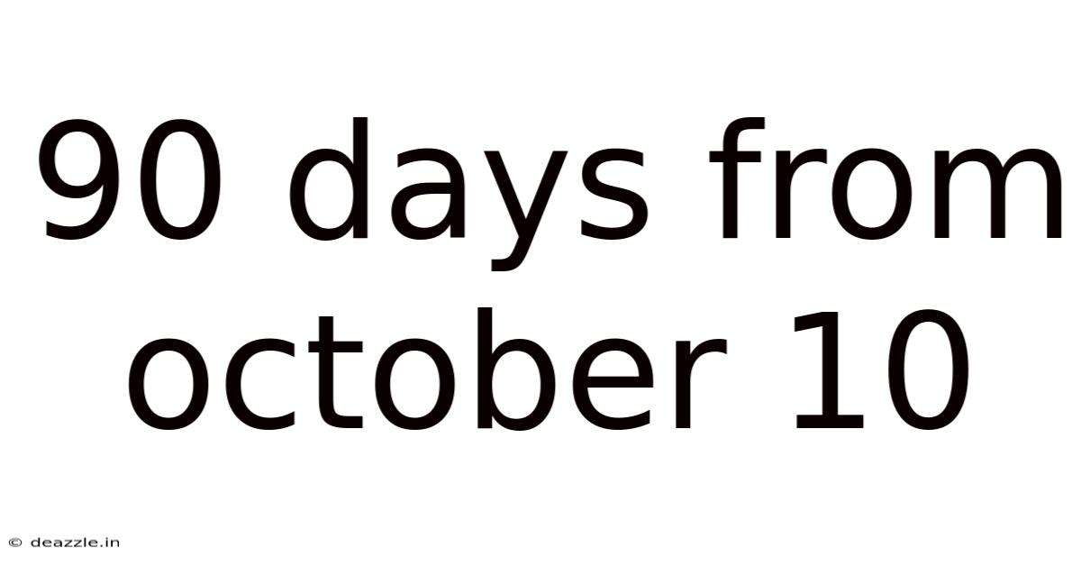 90 Days From October 10