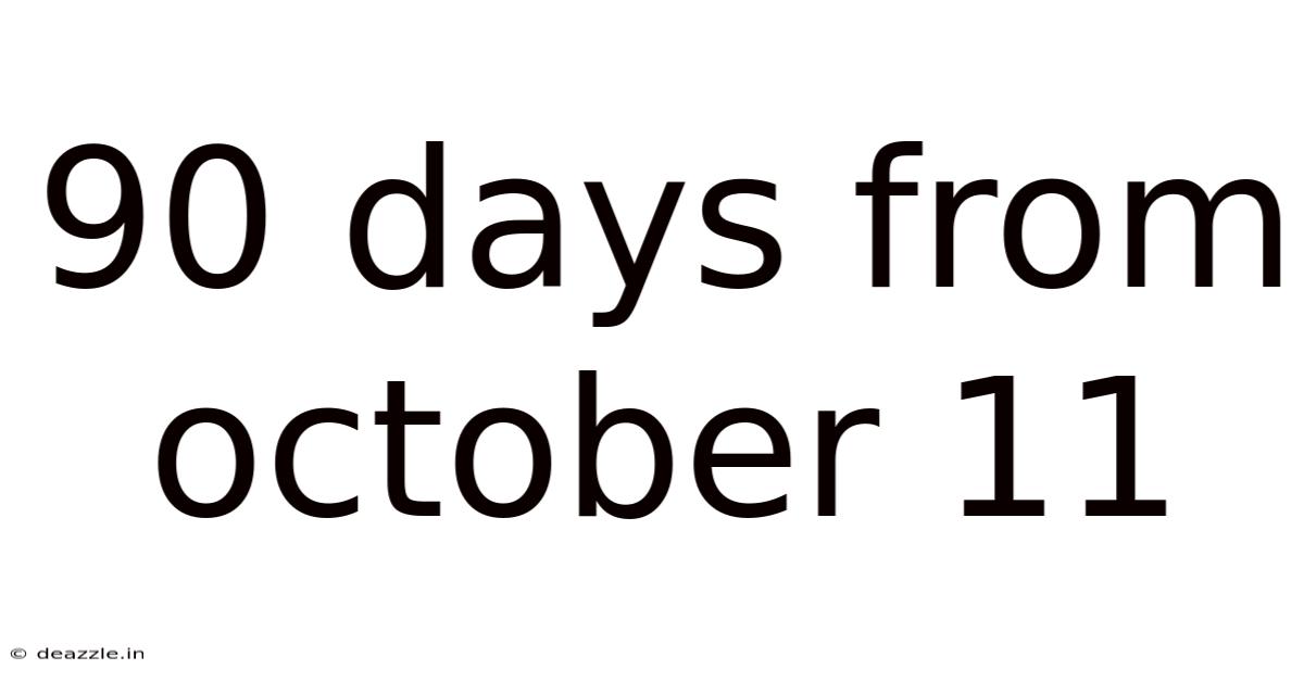 90 Days From October 11