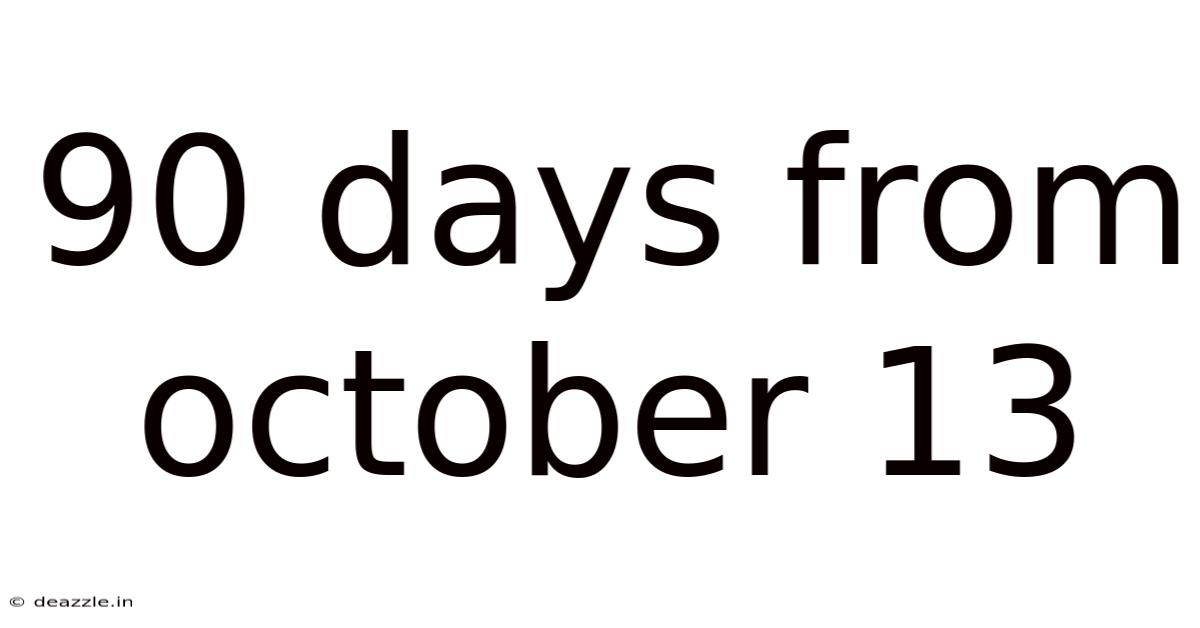 90 Days From October 13