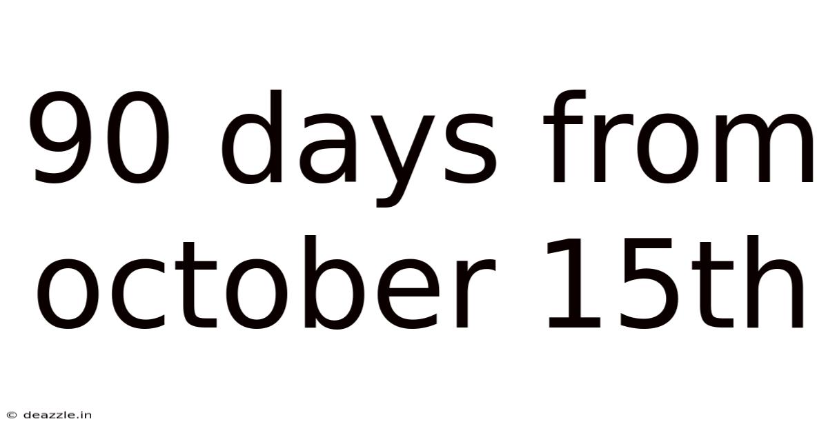90 Days From October 15th