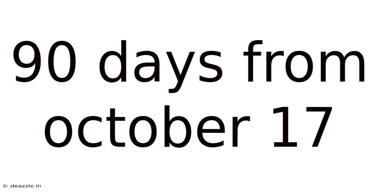 90 Days From October 17