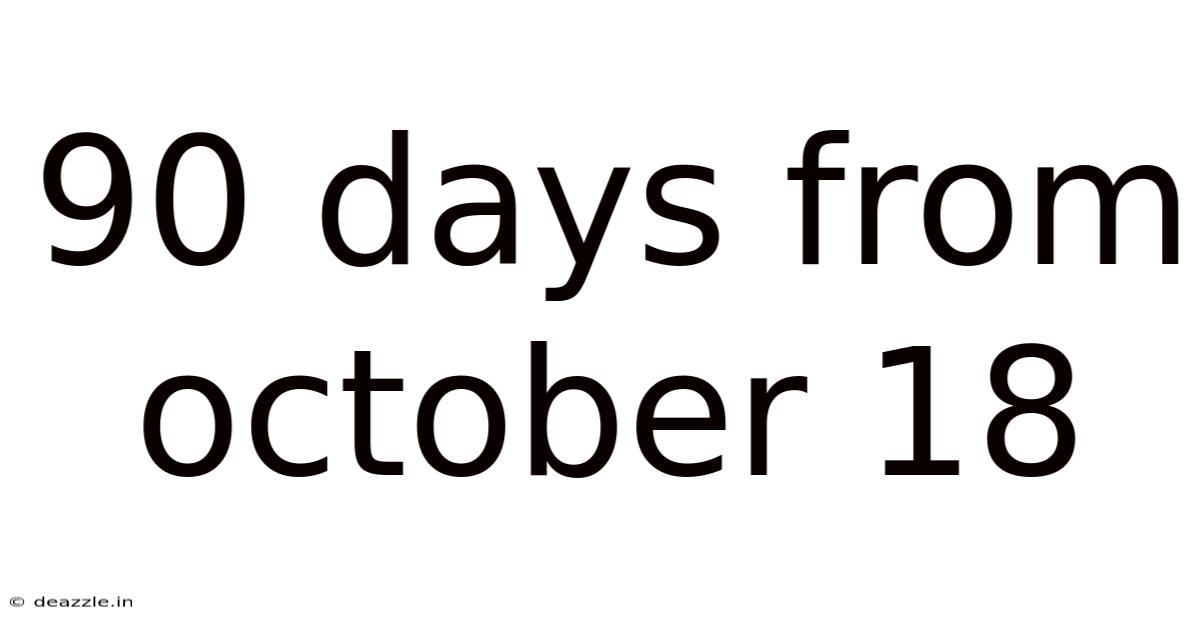 90 Days From October 18