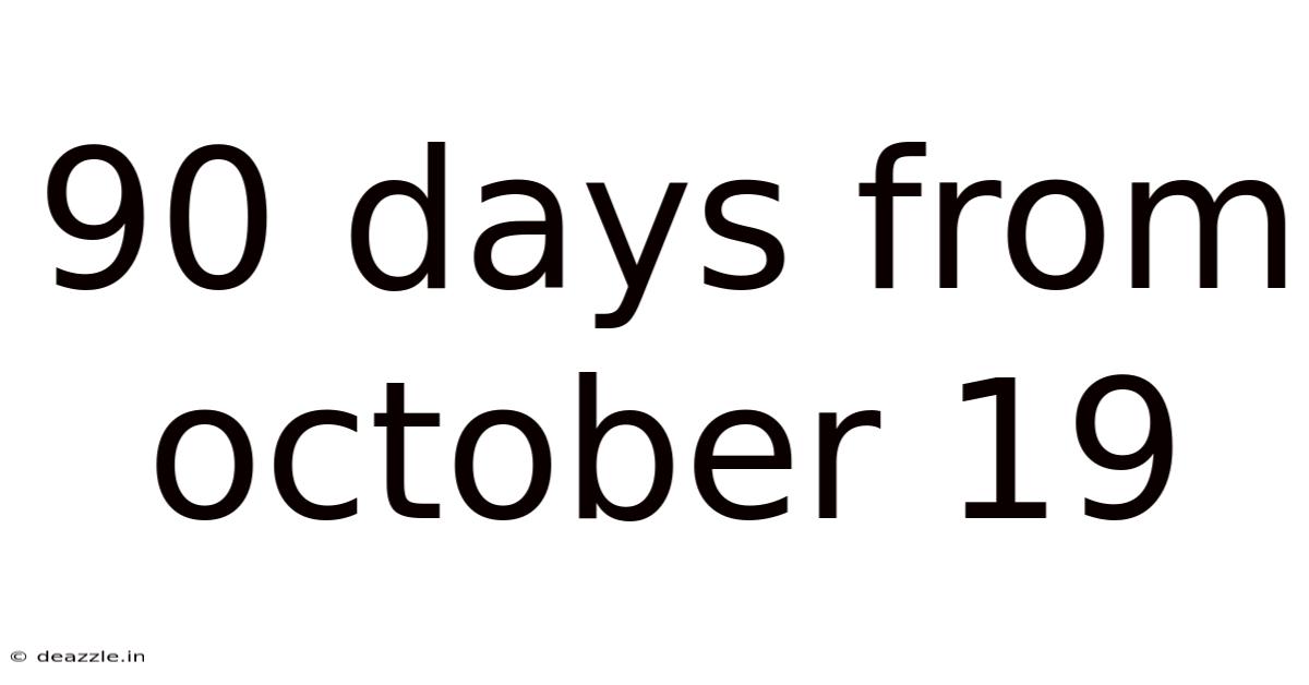 90 Days From October 19