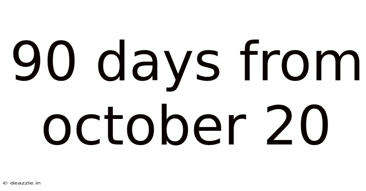90 Days From October 20