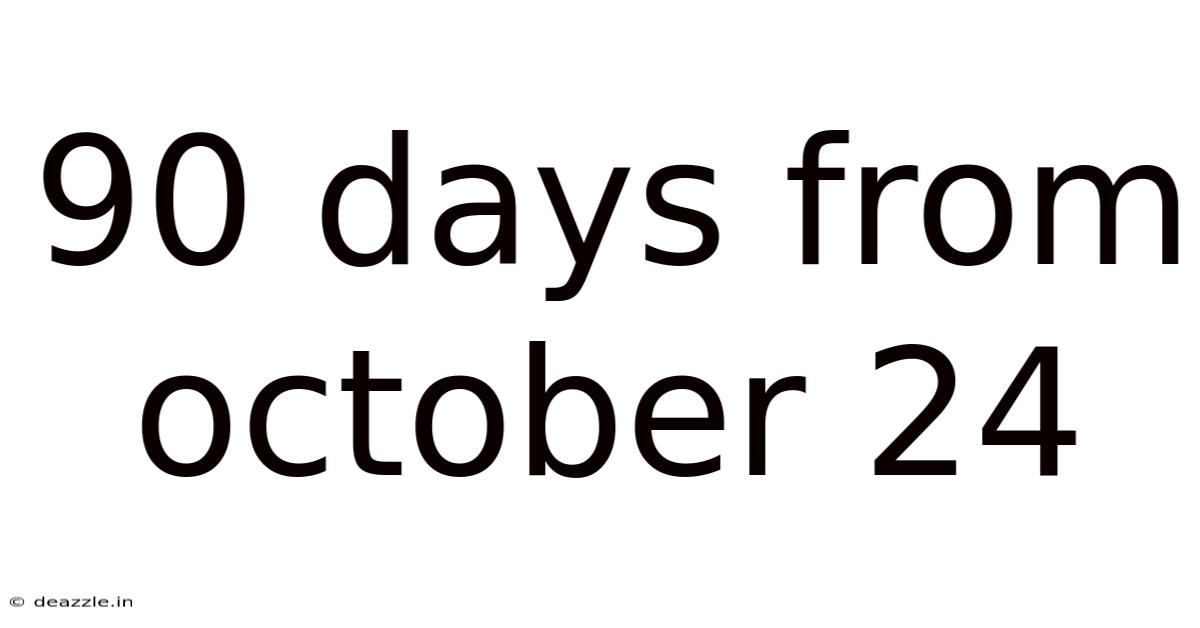 90 Days From October 24