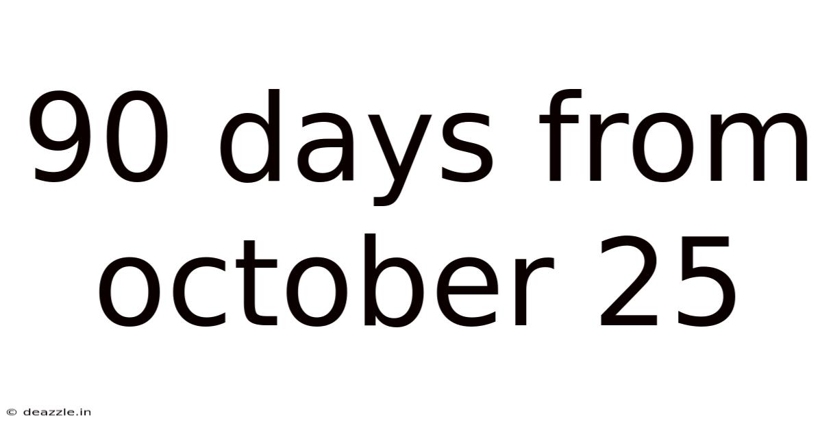 90 Days From October 25