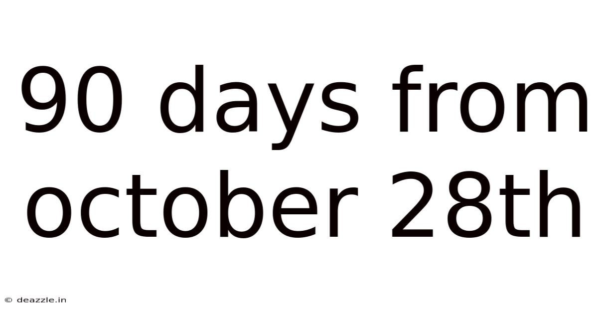 90 Days From October 28th