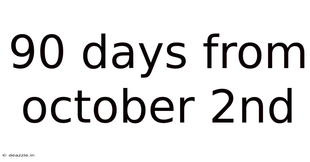 90 Days From October 2nd