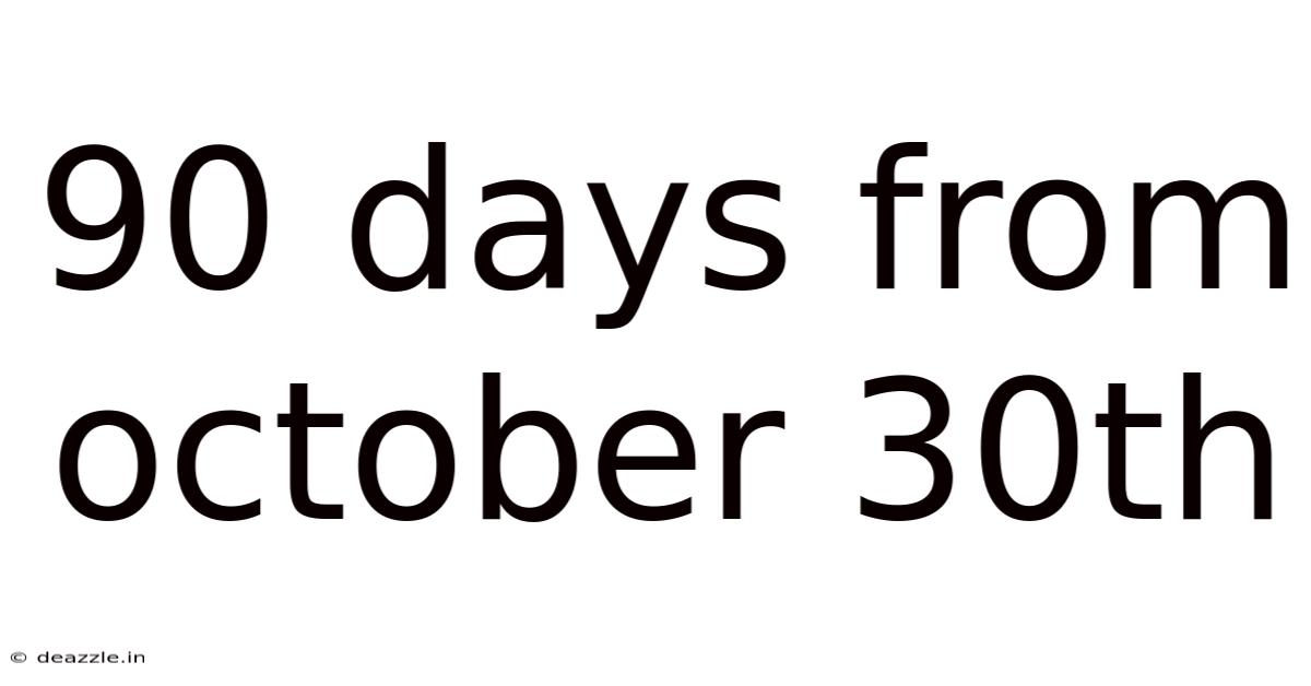 90 Days From October 30th