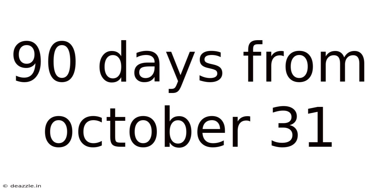 90 Days From October 31