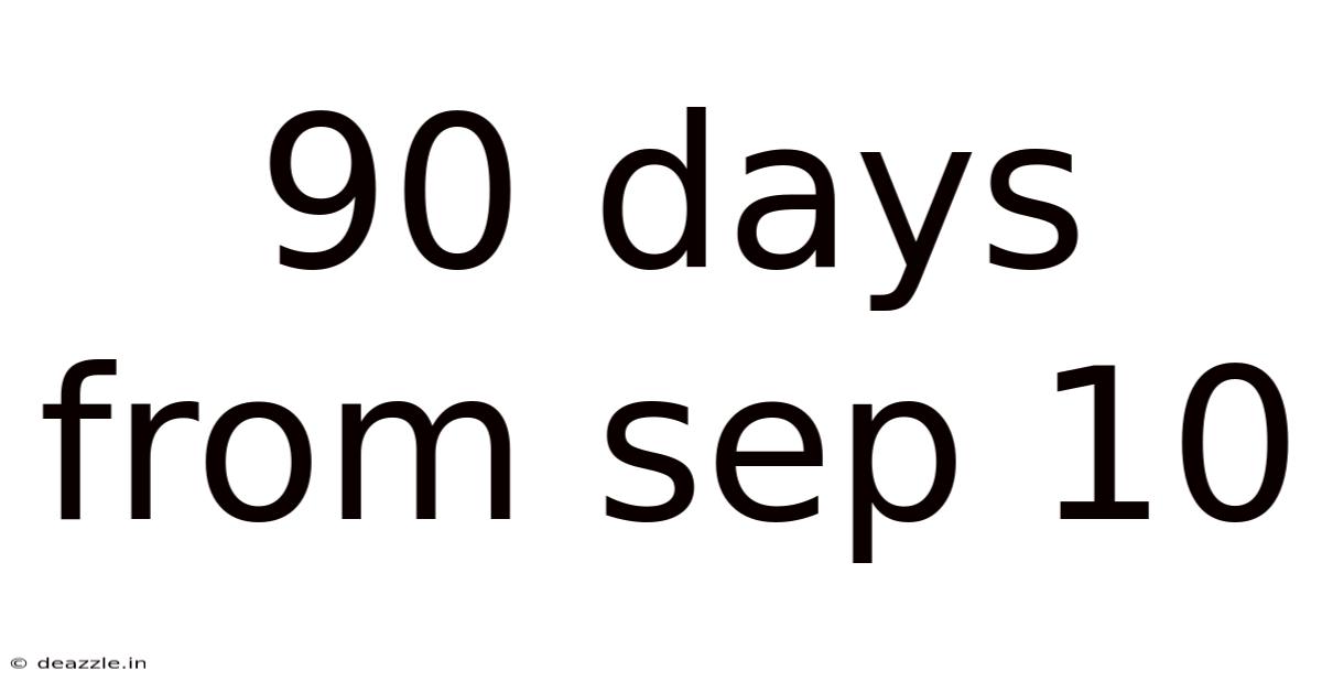 90 Days From Sep 10