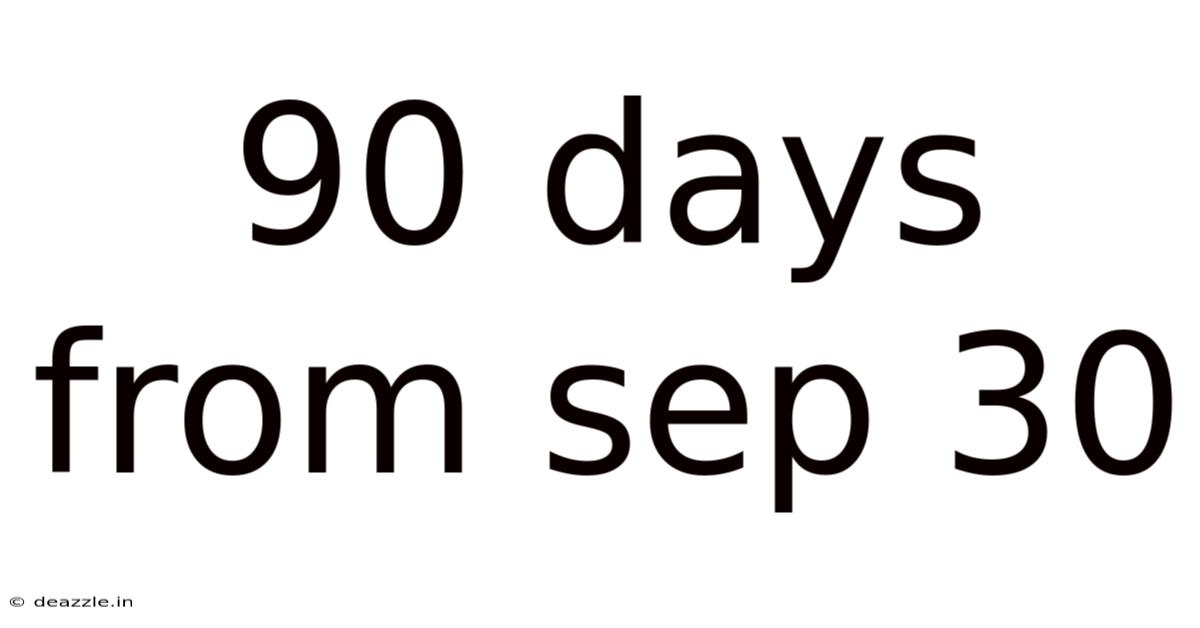 90 Days From Sep 30