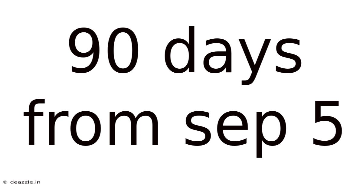 90 Days From Sep 5