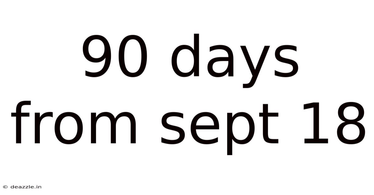 90 Days From Sept 18