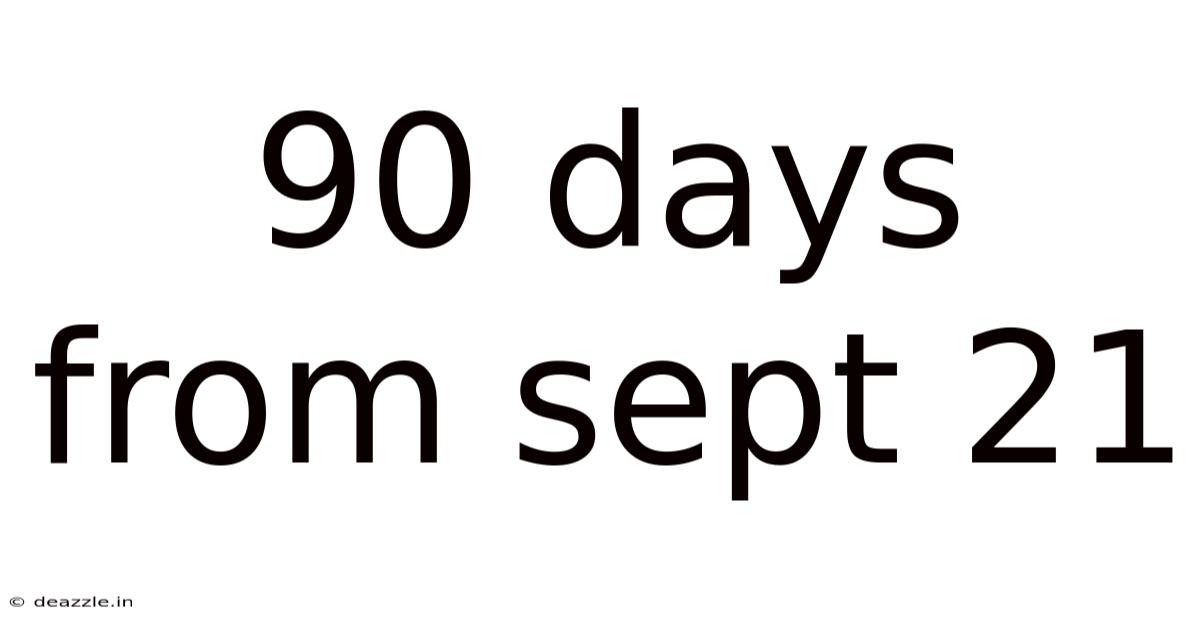 90 Days From Sept 21