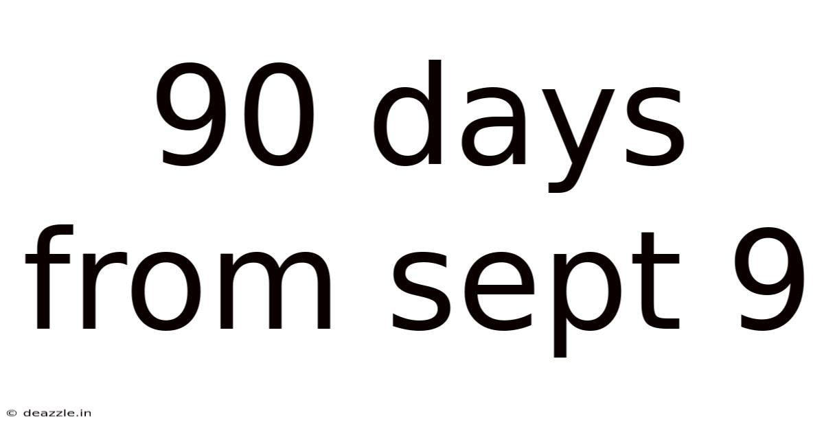 90 Days From Sept 9
