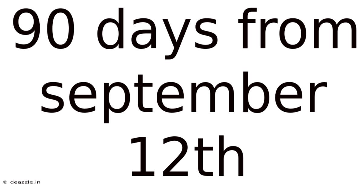 90 Days From September 12th