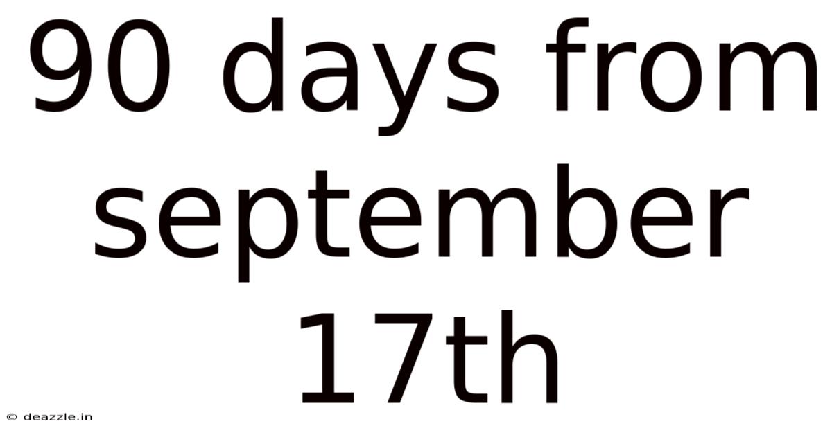 90 Days From September 17th
