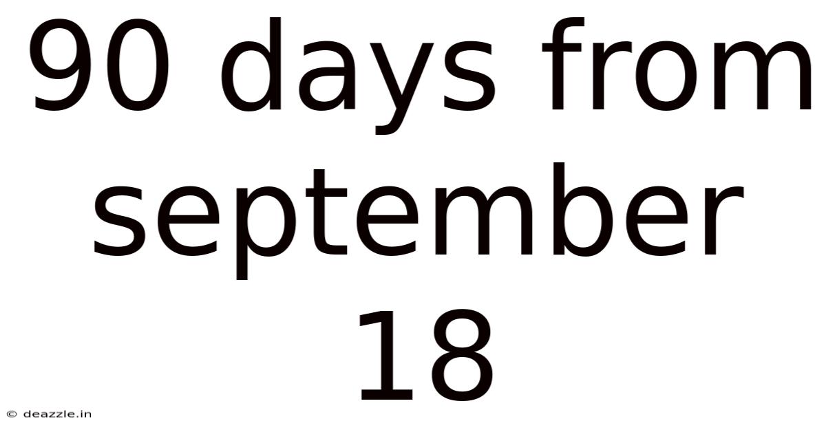 90 Days From September 18