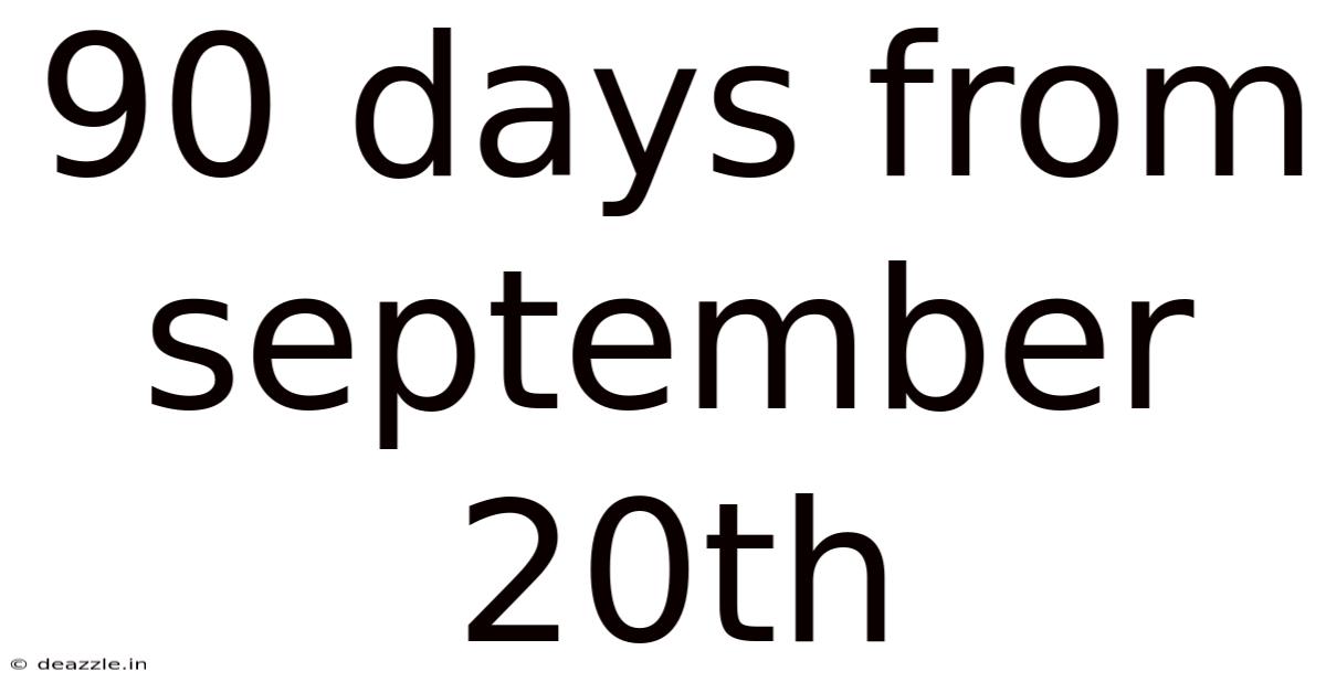 90 Days From September 20th