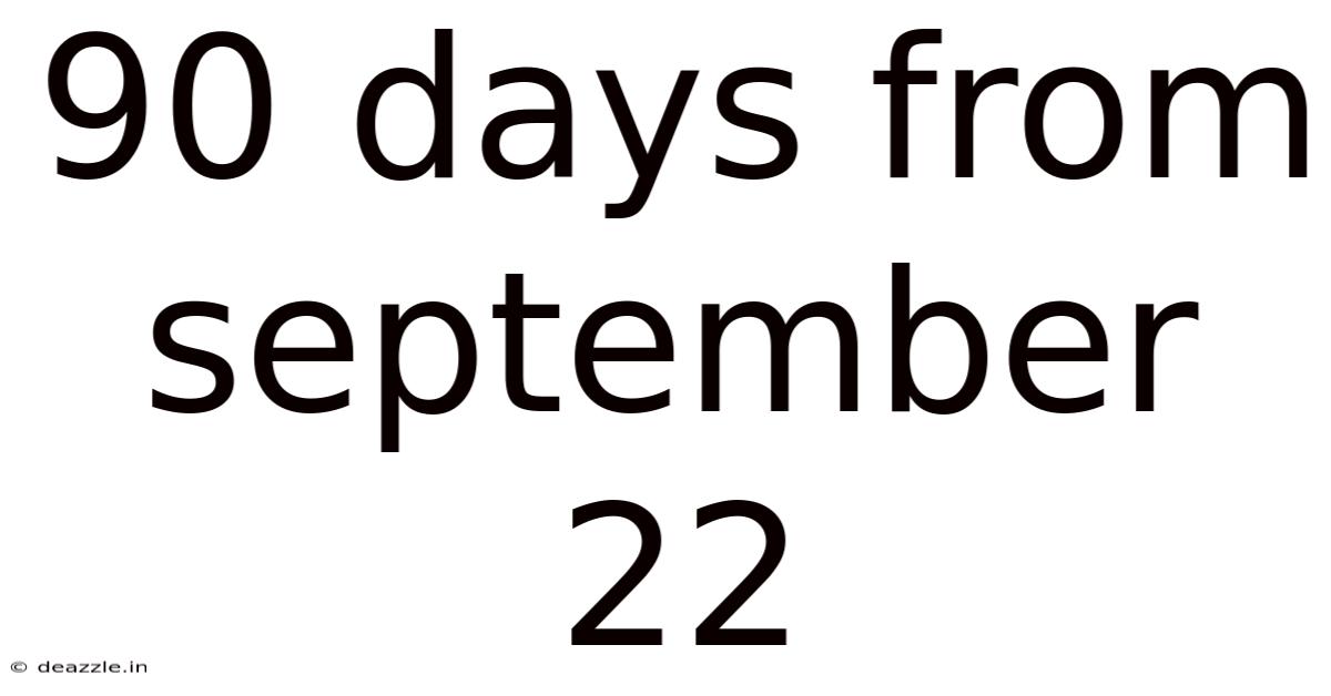 90 Days From September 22